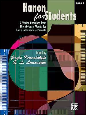 Hanon for Students, Bk 2: 7 Varied Exercises from the Virtuoso Pianist for Early Intermediate Pianists de Gayle Kowalchyk