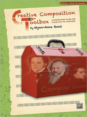 Creative Composition Toolbox, Bk 4: A Step-By-Step Guide for Learning to Compose de Wynn-Anne Rossi