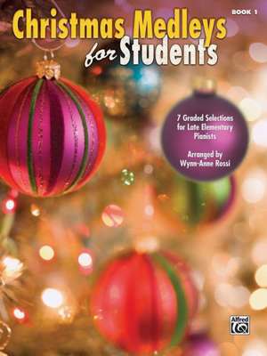 Christmas Medleys for Students, Bk 1: 7 Graded Arrangements for Late Elementary Pianists de Wynn-Anne Rossi