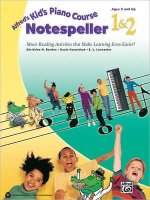 Alfred's Kid's Piano Course Notespeller, Bk 1 & 2: Music Reading Activities That Make Learning Even Easier! de Christine H. Barden