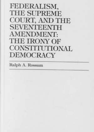 Rossum, R: Federalism, the Supreme Court, and the Seventeent de Ralph A. Rossum