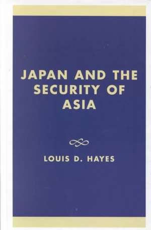 Japan and the Security of Asia de Louis D. Hayes