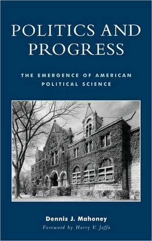 Politics and Progress de Dennis J. Mahoney