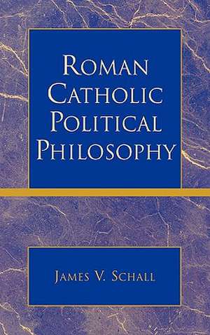 Roman Catholic Political Philosophy de James V. Schall