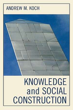 Knowledge and Social Construction de Andrew M. Koch