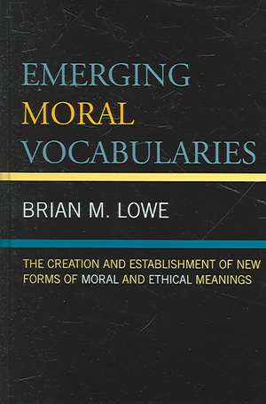 Emerging Moral Vocabularies de Brian M. Lowe