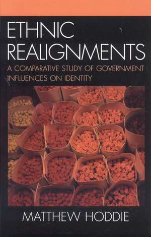 Ethnic Realignment: A Comparative Study of Government Influences on Identity de Matthew Hoddie