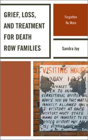 Grief, Loss, and Treatment for Death Row Families de Sandra Joy