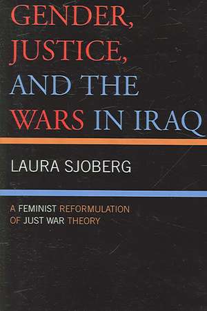 Gender, Justice, and the Wars in Iraq de Laura Sjoberg