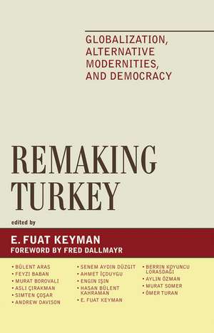 Remaking Turkey: Globalization, Alternative Modernities, and Democracies de Fuat E. Keyman