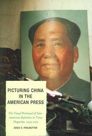 Picturing China in the American Press de David D. Perlmutter