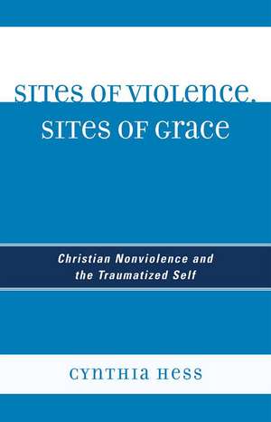 Sites of Violence, Sites of Grace de Cynthia Hess