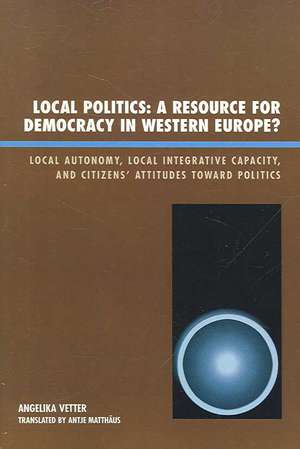 Local Politics a Resource for Democracy in Western Europe de Angelika Vetter