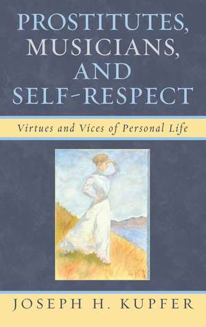 Prostitutes, Musicians, and Self-Respect de Joseph H. Kupfer