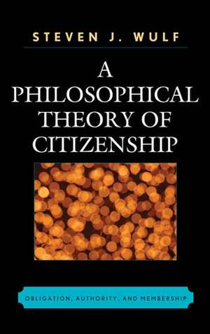 A Philosophical Theory of Citizenship de Steven J. Wulf