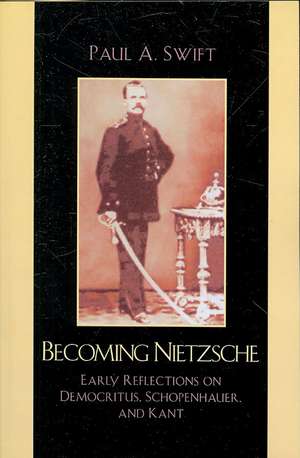 Becoming Nietzsche de Paul A. Swift