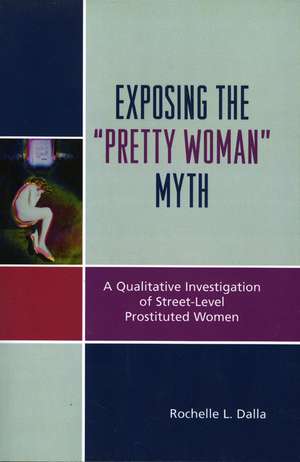 Exposing the "Pretty Woman" Myth de Rochelle L. Dalla