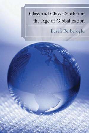 Class and Class Conflict in the Age of Globalization de Professor Berch Berberoglu