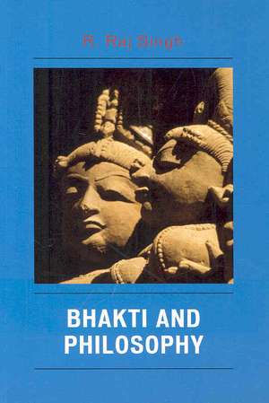 Bhakti and Philosophy de R. Raj Singh