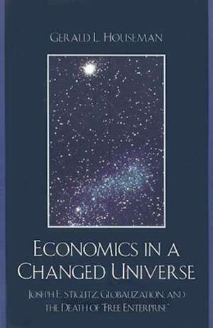 Economics in a Changed Universe de Gerald L. Houseman