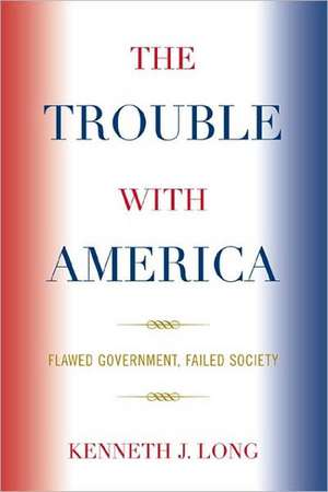 Trouble with America de Kenneth J. Long