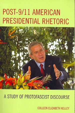 Post-9/11 American Presidential Rhetoric de Colleen Elizabeth Kelley