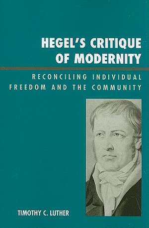 Hegel's Critique of Modernity de Timothy C. Luther