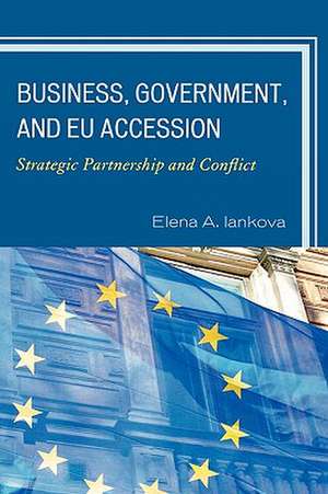 Business, Government, and Eu Accession de Elena A. Iankova