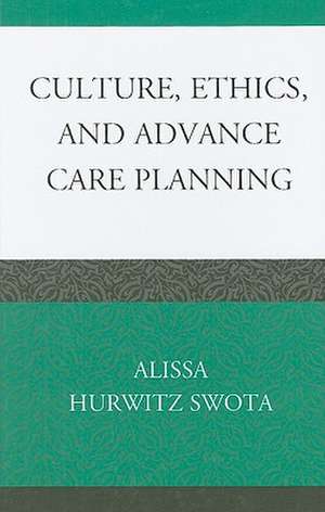 Culture, Ethics, and Advance Care Planning de Alissa Hurwitz Swota