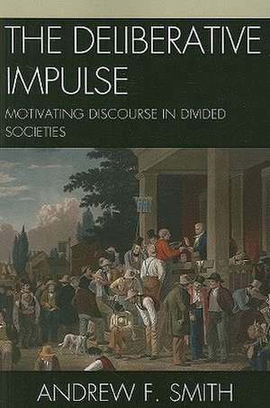 The Deliberative Impulse de Andrew F. Smith