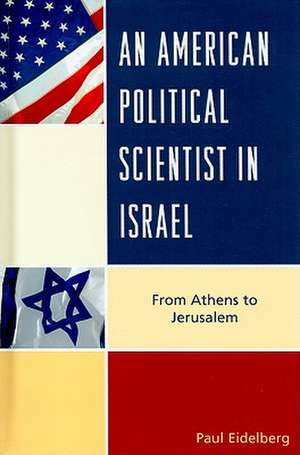 An American Political Scientist in Israel de Paul Eidelberg