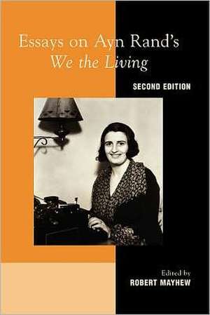 Essays on Ayn Rand's We the Living de Robert Mayhew