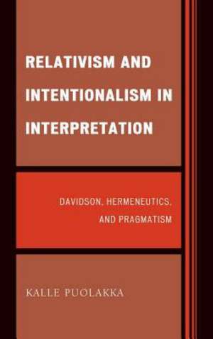 Relativism and Intentionalism in Interpretation de Kalle Puolakka