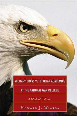 Military Brass vs. Civilian Academics at the National War College de Howard J. Wiarda