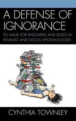 A Defense of Ignorance de Cynthia Townley