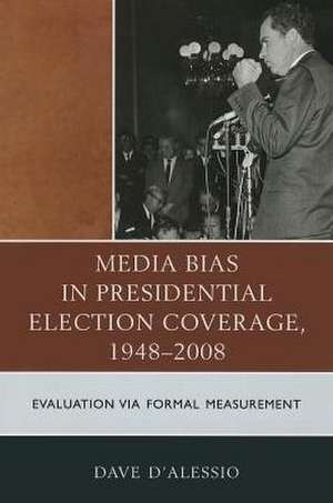 Media Bias in Presidential Election Coverage, 1948-2008 de David W. D'Alessio