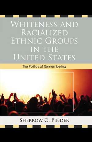 Whiteness and Racialized Ethnic Groups in the United States de Sherrow O. Pinder