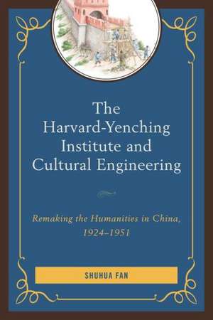 The Harvard-Yenching Institute and Cultural Engineering de Shuhua Fan