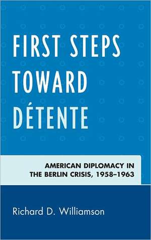 First Steps Toward Detente de Richard D Williamson