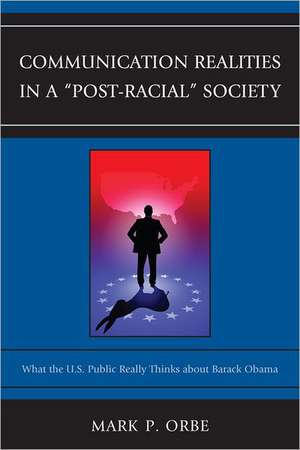 Communication Realities in a "Post-Racial" Society de Mark P. Orbe