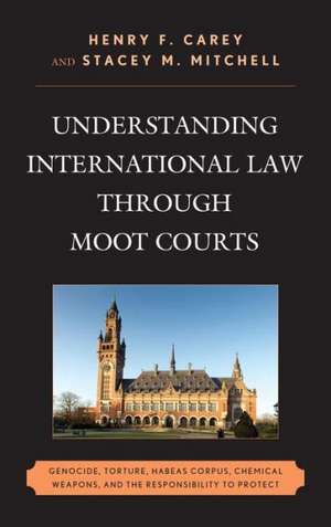 Understanding International Law Through Moot Courts de Henry F. Carey