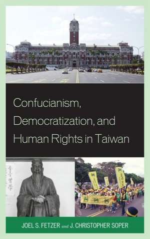 Confucianism, Democratization, and Human Rights in Taiwan de Joel Fetzer