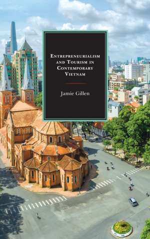 Entrepreneurialism and Tourism in Contemporary Vietnam de Jamie Gillen