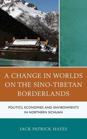 A Change in Worlds on the Sino-Tibetan Borderlands de Jack Patrick Hayes