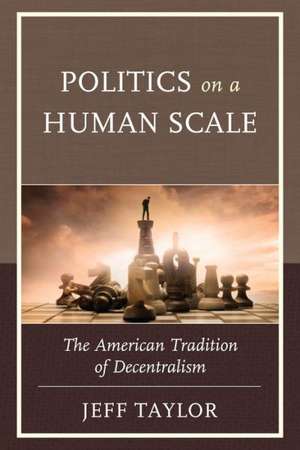 Politics on a Human Scale de Jeff Taylor