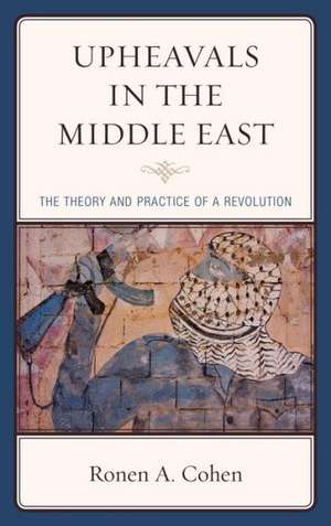 Upheavals in the Middle East de Dr. Ronen A. Cohen