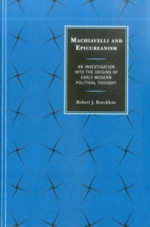 Machiavelli and Epicureanism de Robert J. Roecklein