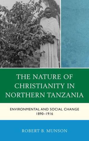 The Nature of Christianity in Northern Tanzania de Robert B. Munson