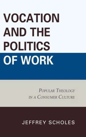 Vocation and the Politics of Work de Jeffrey Scholes