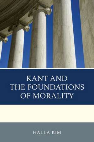 Kant and the Foundations of Morality de Halla Kim